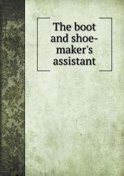 Paperback The boot and shoe-maker's assistant Book