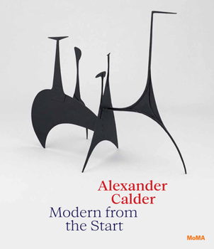 Hardcover Alexander Calder: Modern from the Start Book