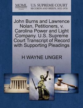 Paperback John Burns and Lawrence Nolan, Petitioners, V. Carolina Power and Light Company. U.S. Supreme Court Transcript of Record with Supporting Pleadings Book