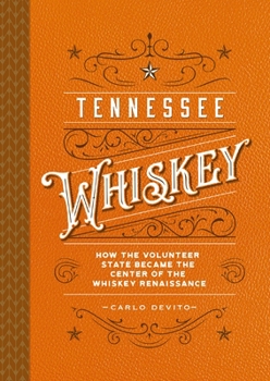 Hardcover Tennessee Whiskey: How the Volunteer State Became the Center of the Whiskey Renaissance Book