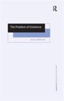 The Problem of Existence (Ashgate New Critical Thinking in Philosophy) - Book  of the Ashgate New Critical Thinking in Philosophy