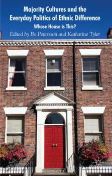 Hardcover Majority Cultures and the Everyday Politics of Ethnic Difference: Whose House Is This? Book