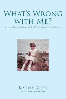 Paperback What's Wrong with Me?: From Abuse and Lies to God's Forgiveness and Truth Book