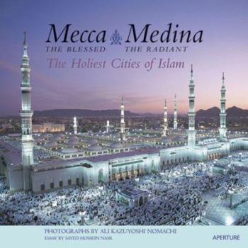 Hardcover Mecca, The Blessed, Medina, The Radiant: The Holiest Cities of Islam Book