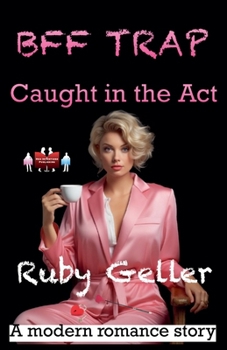 BFF Trap - Caught in the Act (Bff Trap - A Modern Romance Story)