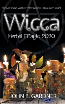 Hardcover Wicca Herbal Magic 2020: The Latest and Effective Guide in Herbal Witchcraft Book
