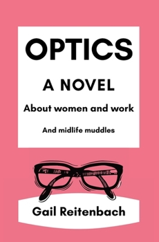 Paperback Optics: A Novel About Women and Work and Midlife Muddles Book