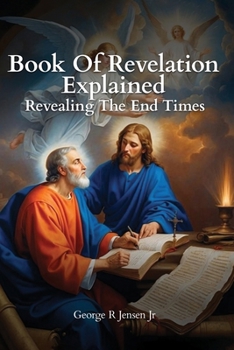 Book of Revelation Explained: Revealing The End Times