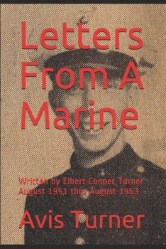 Paperback Letters From A Marine: Written by Elbert Conner Turner August 1951 thru August 1953 Book