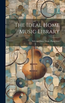 Hardcover The Ideal Home Music Library: Selected Dance Music (piano Solo) Book