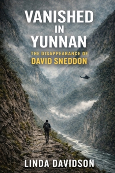 Vanished in Yunnan: The Disappearance of David Sneddon (The Vanished Series)