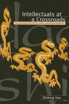 Intellectuals at a Crossroads: The Changing Politics of China's Knowledge Workers - Book  of the Interruptions: Border Testimony(ies) and Critical Discourse/s