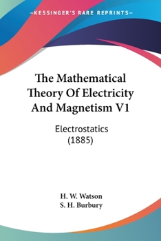 Paperback The Mathematical Theory Of Electricity And Magnetism V1: Electrostatics (1885) Book