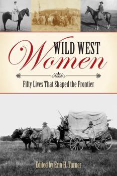 Paperback Wild West Women: Fifty Lives That Shaped the Frontier Book