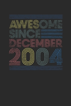 Awesome Since December 2004: Blank Lined Notebook / Journal (6 X 9) – 15 years old Birthday Gift and 15th Anniversary Gift for Women And Men