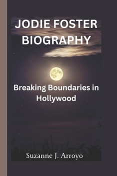 Paperback Jodie Foster: "Jodie Foster: Breaking Boundaries in Hollywood" Book