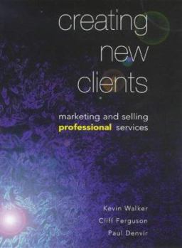 Paperback Creating New Clients: Marketing and Selling Professional Services Book