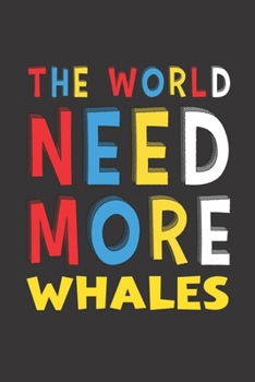 The World Need More Whales: Whales Lovers Funny Gifts Journal Lined Notebook 6x9 120 Pages