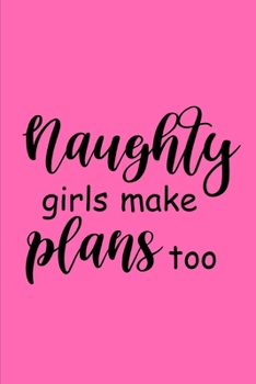 2020 Weekly Planner Funny Saying Naughty Girls Make Plans Too 134 Pages: 2020 Planners Calendars Organizers Datebooks Appointment Books Agendas