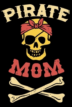 Paperback Pirate Mom: Blank Journal With Dotted Grid Paper -Skull And Crossbones Notebook - Yo-ho-ho! Welcome aboard the Pirate Mom. Book