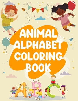 Paperback Animal Alphabet Coloring Book: Animal Alphabet Coloring Book, Alphabet Coloring Book. Total Pages 180 - Coloring pages 100 - Size 8.5" x 11" In Cover Book