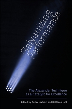 Paperback Galvanizing Performance: The Alexander Technique as a Catalyst for Excellence Book