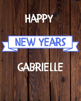 Happy New Years Gabrielle's: 2020 New Year Planner Goal Journal Gift for Gabrielle  / Notebook / Diary / Unique Greeting Card Alternative