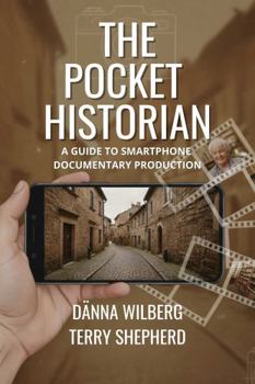 The Pocket Historian: A Guide to Smartphone Documentary Production