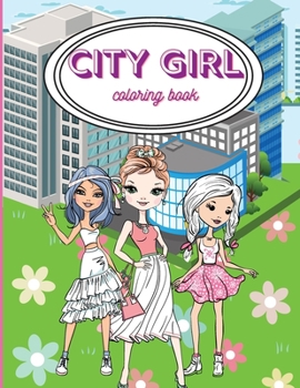 Paperback City Girls Coloring Book: Beautiful Coloring Pages For Girls/ Fashion Coloring Book Style & Other Cute Designs/ Coloring Book for Young Girls, K Book