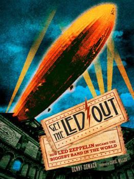 Hardcover Get the Led Out: How Led Zeppelin Became the Biggest Band in the World Book