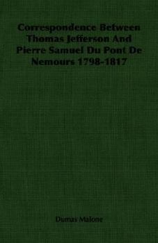 Paperback Correspondence Between Thomas Jefferson And Pierre Samuel Du Pont De Nemours 1798-1817 Book