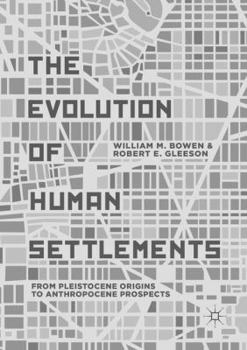 Paperback The Evolution of Human Settlements: From Pleistocene Origins to Anthropocene Prospects Book