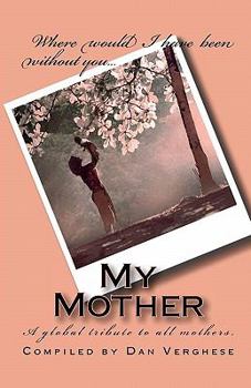 Paperback My Mother: A global tribute to all mothers. Book