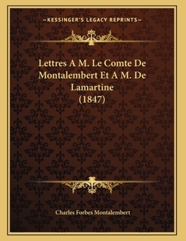 Lettres A M. Le Comte De Montalembert Et A M. De Lamartine (1847)