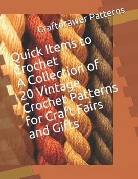 Paperback Quick Items to Crochet A Collection of 20 Vintage Crochet Patterns for Craft Fairs and Gifts Book