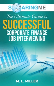 Hardcover SoaringME The Ultimate Guide to Successful Corporate Finance Job Interviewing Book