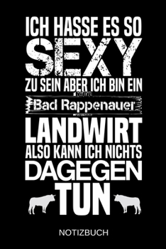 Ich hasse es so sexy zu sein aber ich bin ein Bad Rappenauer Landwirt also kann ich nichts dagegen tun: A5 Notizbuch | Liniert 120 Seiten | ... | Muttertag | Namenstag (German Edition)