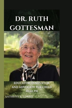 Paperback Dr. Ruth Gottesman: Educator, Innovator, and Advocate for Child Health Book