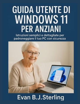 GUIDE DE L'UTILISATEUR WINDOWS 11 POUR LES SENIORS: Instructions simples et détaillées pour maîtriser votre PC en toute confiance