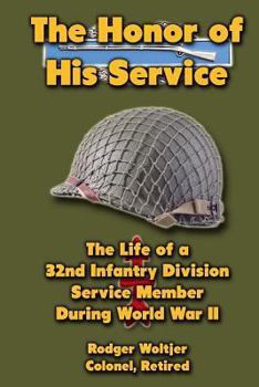 Paperback The Honor of His Service: The Life of a 32nd Infantry Division Service Member During World War II Book