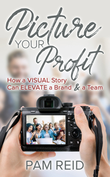 Paperback Picture Your Profit: How a Visual Story Can Elevate a Brand and a Team Book