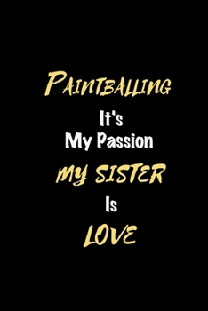 Paperback Paintballing It's my passion My Sister Is Love: Perfect quote Journal Diary Planner, Elegant Paintballing Notebook Gift for Kids girls Women and Men w Book