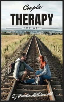 Hardcover Couple Therapy For All: An Easy Guide To Save, Consolidate, And Improve Your Relationship Book