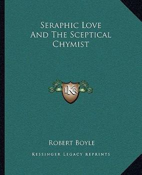 Paperback Seraphic Love And The Sceptical Chymist Book