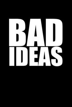 BAD IDEAS: Funny Gag Gift for a White Elephant Party 6" x 9" Journal 100 pages