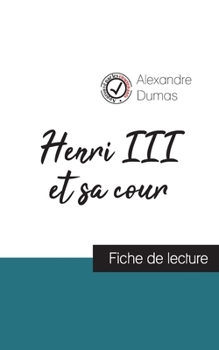 Paperback Henri III et sa cour de Alexandre Dumas (fiche de lecture et analyse complète de l'oeuvre) [French] Book