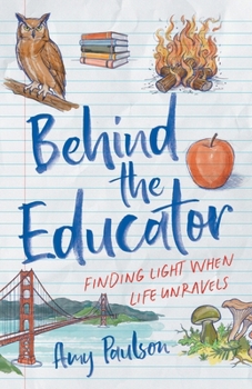 Paperback Behind the Educator: Finding Light When Life Unravels Book