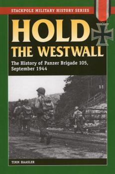 Paperback Hold the Westwall: The History of Panzer Brigade 105, September 1944 Book