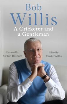 Hardcover Bob Willis: A Cricketer and a Gentleman: The Sunday Times Bestseller Book