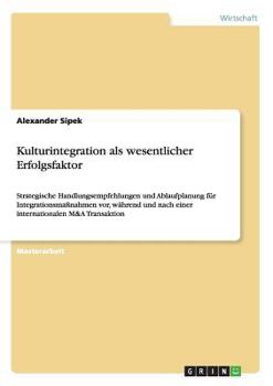 Paperback Kulturintegration als wesentlicher Erfolgsfaktor: Strategische Handlungsempfehlungen und Ablaufplanung für Integrationsmaßnahmen vor, während und nach [German] Book